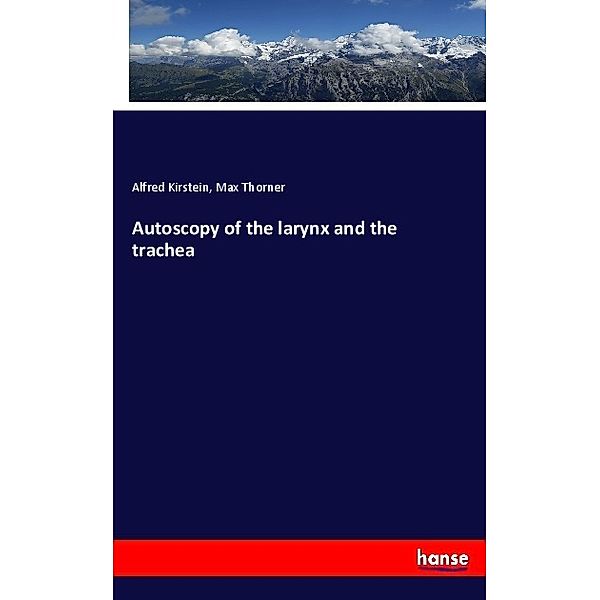 Autoscopy of the larynx and the trachea, Alfred Kirstein, Max Thorner