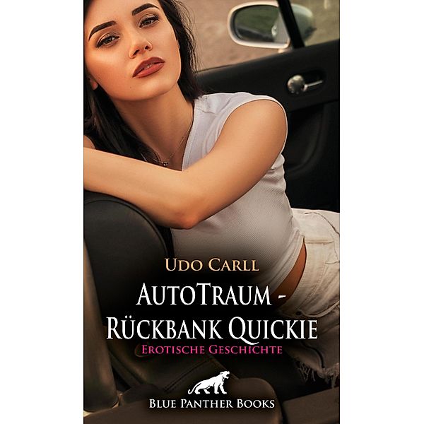 AutoTraum - Rückbank Quickie | Erotische Geschichte / Love, Passion & Sex, Udo Carll
