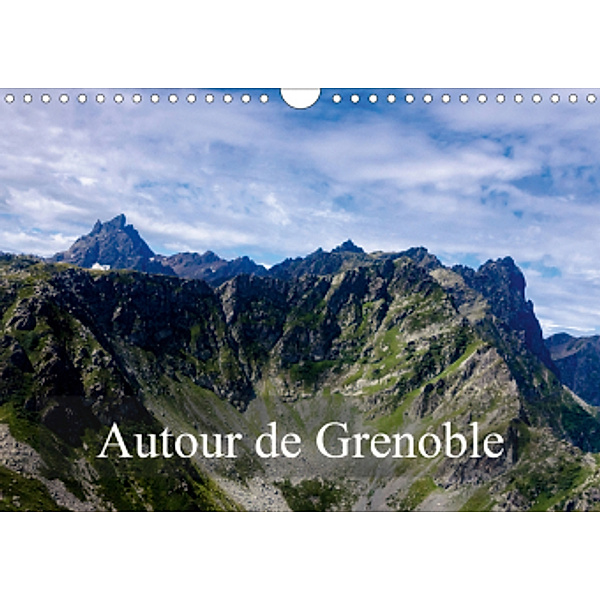 Autour de Grenoble (Calendrier mural 2021 DIN A4 horizontal), Alain Gaymard