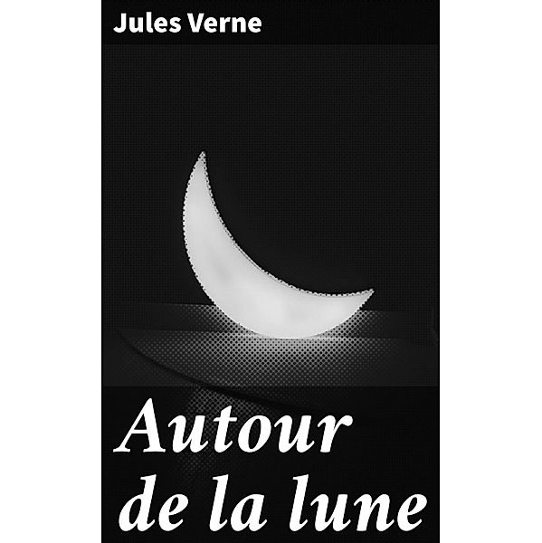 Autour de la lune, Jules Verne