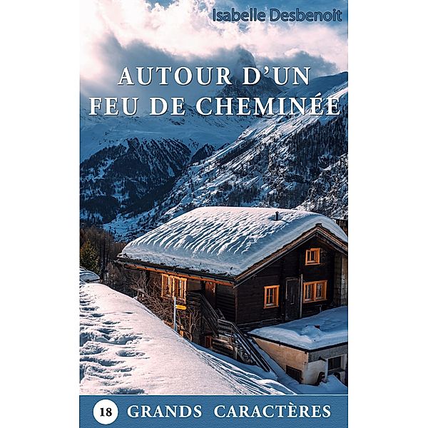 Autour d'un feu de cheminée... / courts romans GRANDS CARACTÈRES Bd.3, Isabelle Desbenoit