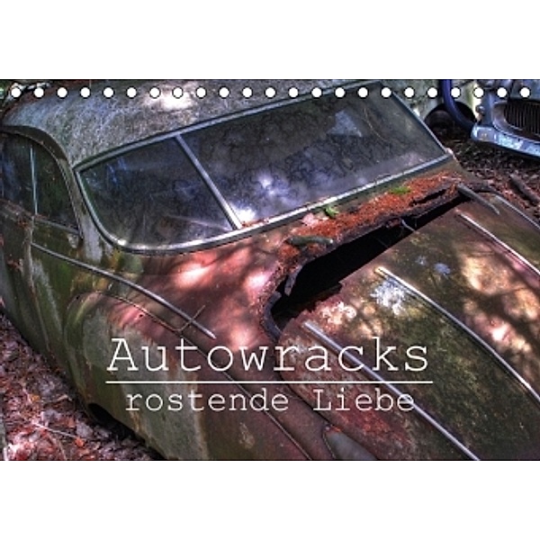 Autowracks - rostende Liebe (Tischkalender 2016 DIN A5 quer), Ingo Laue