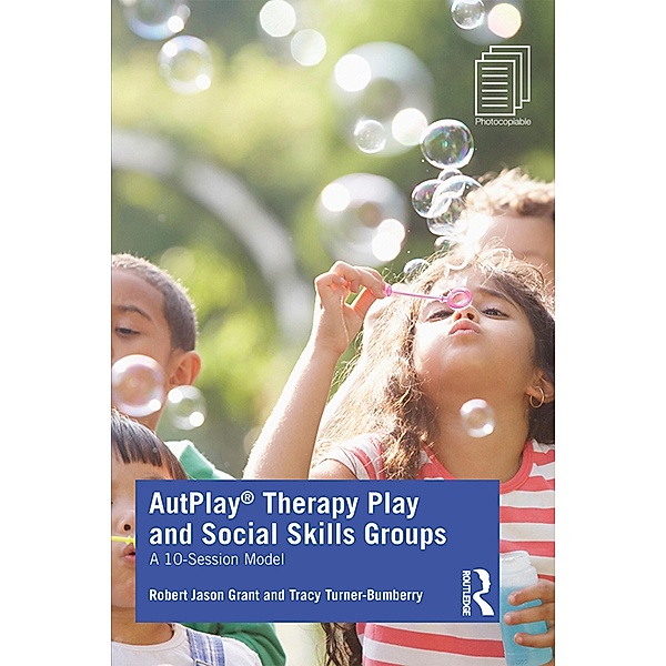 AutPlay® Therapy Play and Social Skills Groups, Robert Jason Grant, Tracy Turner-Bumberry