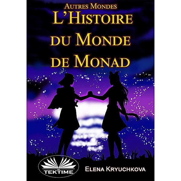 Autres Mondes. Histoire Du Monde De Monad, Elena Kryuchkova