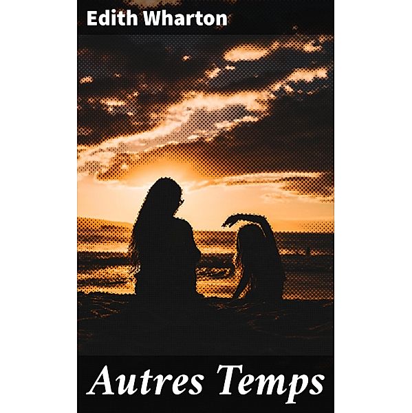 Autres Temps, Edith Wharton