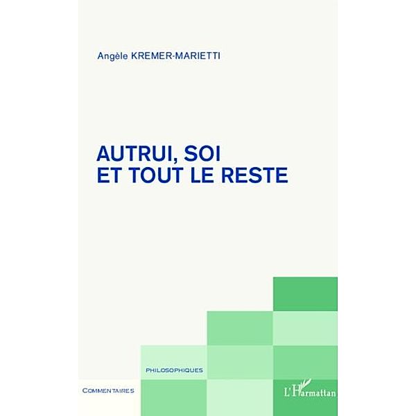 Autrui, soi et tout le reste / Hors-collection, Angele Kremer-Marietti