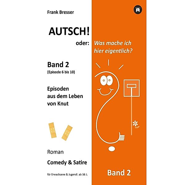 Autsch! oder: Was mache ich hier eigentlich? (Band 2) / Vierbändige Comedy-&-Satire-Roman-Buchreihe Bd.2, Frank Bresser