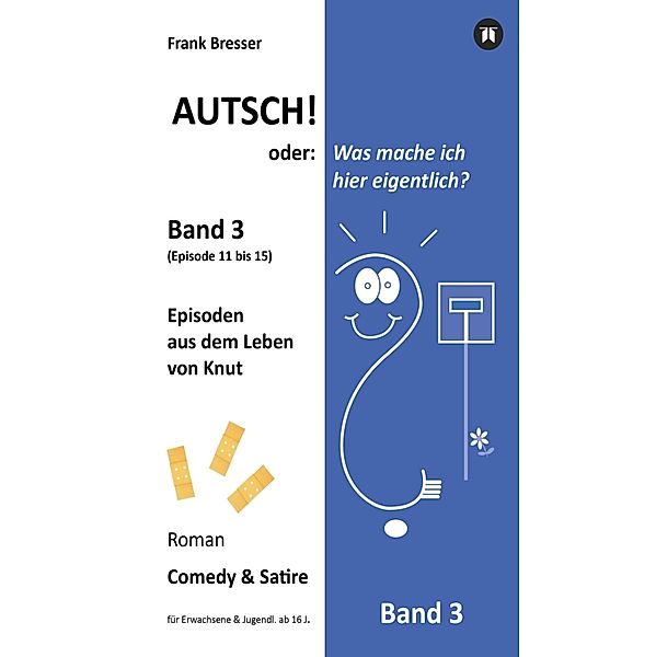 Autsch! oder: Was mache ich hier eigentlich? (Band 3) / Vierbändige Comedy-&-Satire-Roman-Buchreihe Bd.3, Frank Bresser