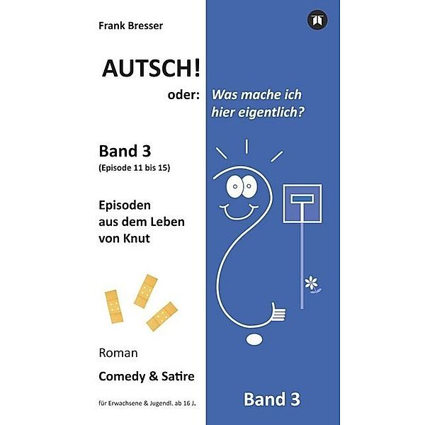 Autsch! oder: Was mache ich hier eigentlich? (Band 3), Frank Bresser