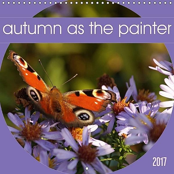 Autumn as the painter (Wall Calendar 2017 300 × 300 mm Square), flori0, k.A. Flori0