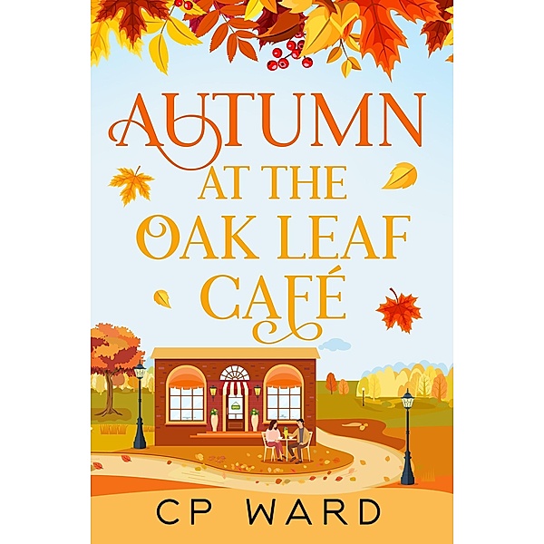 Autumn at the Oak Leaf Cafe (The Warm Days of Autumn, #4) / The Warm Days of Autumn, Cp Ward
