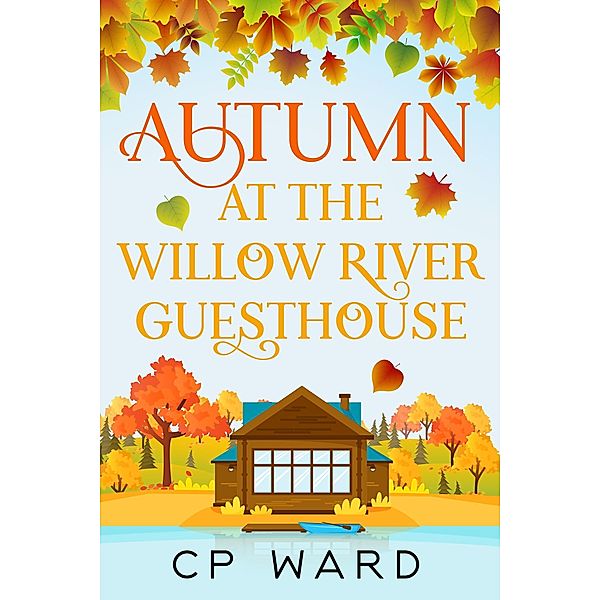 Autumn at the Willow River Guesthouse (The Warm Days of Autumn, #2) / The Warm Days of Autumn, Cp Ward
