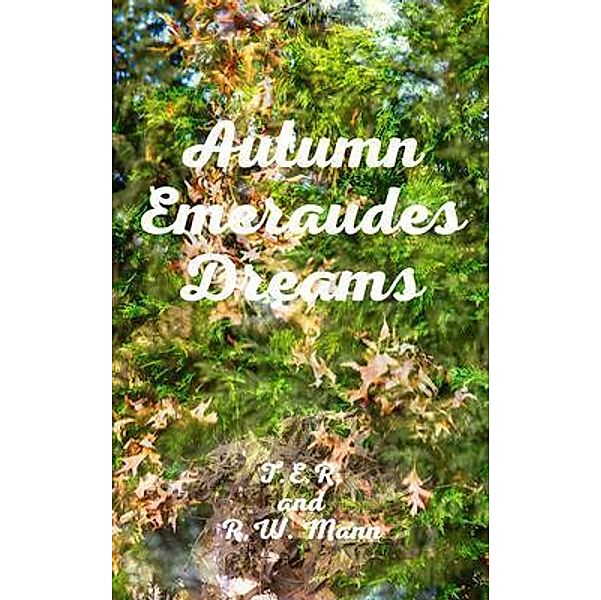 Autumn Emeraudes Dream, T. E. R Rogers, R. W. Mann