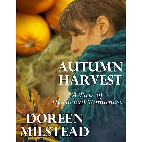 Autumn Harvest: A Pair of Historical Romances, Doreen Milstead