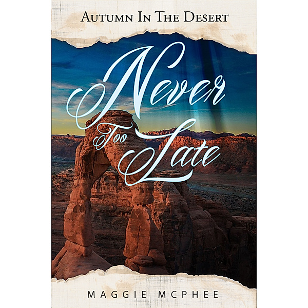 Autumn In The Desert: Never Too Late, Maggie McPhee