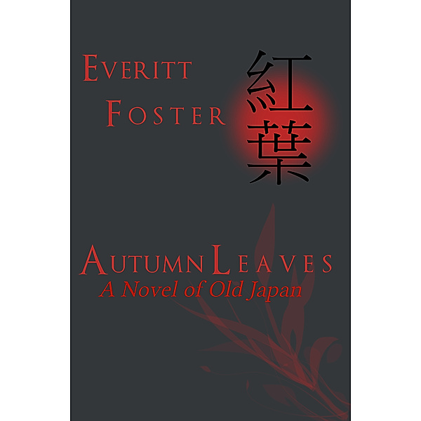 Autumn Leaves: A Novel of Old Japan, Everitt Foster