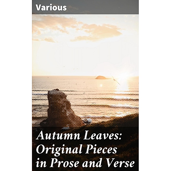 Autumn Leaves: Original Pieces in Prose and Verse, Various