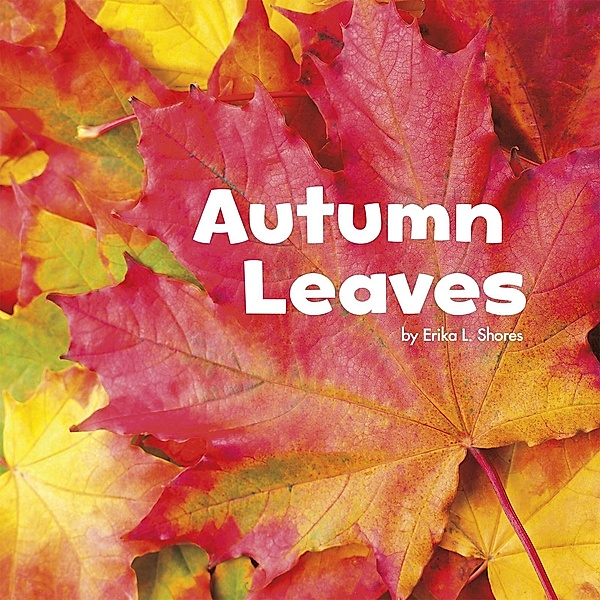 Autumn Leaves / Raintree Publishers, Erika L. Shores