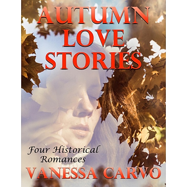 Autumn Love Stories: Four Historical Romances, Vanessa Carvo