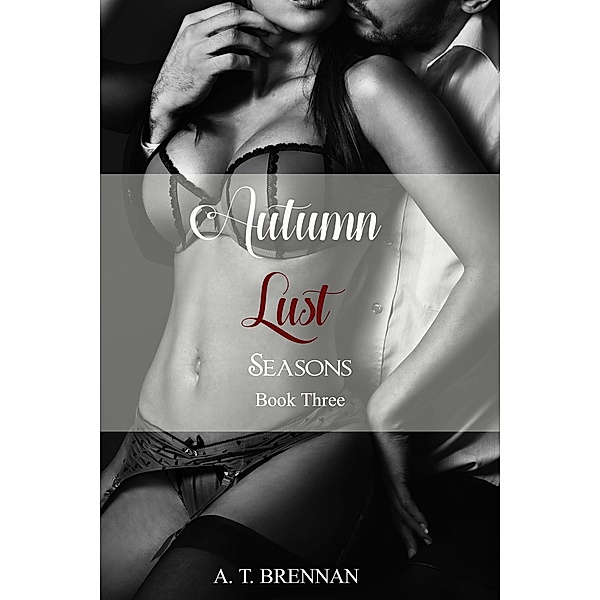 Autumn Lust (Seasons, #3) / Seasons, A. T. Brennan