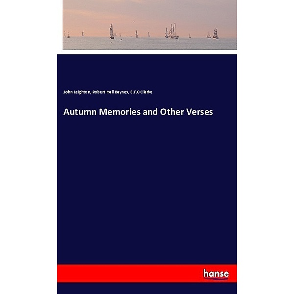 Autumn Memories and Other Verses, John Leighton, Robert Hall Baynes, E.F.C Clarke