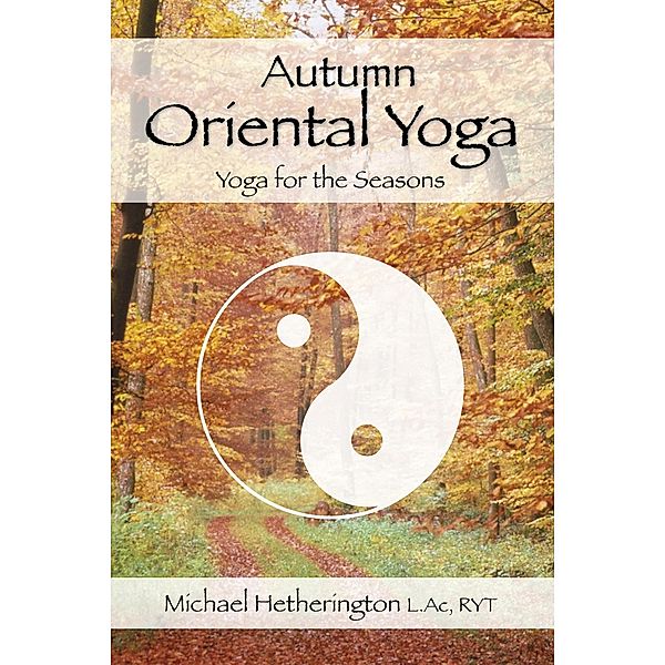 Autumn Oriental Yoga: Taoist and Hatha Yoga for the Seasons, Michael Hetherington
