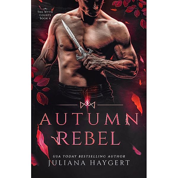 Autumn Rebel (The Wyth Courts, #4) / The Wyth Courts, Juliana Haygert