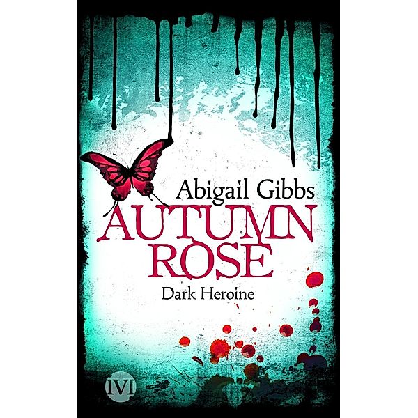 Autumn Rose / Dark Heroine Bd.2, Abigail Gibbs