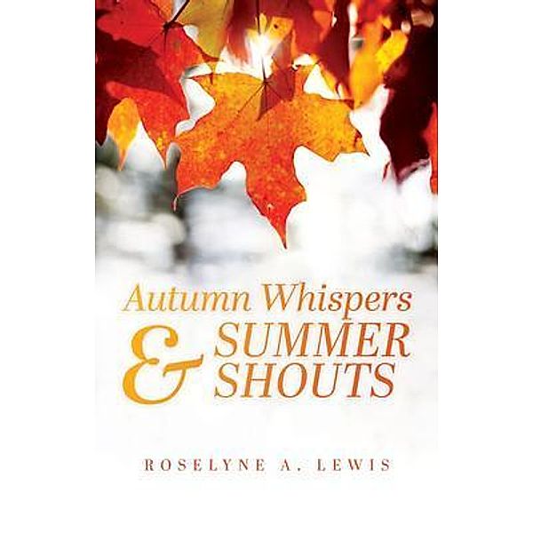Autumn Whispers & Summer Shouts, Roselyne A. Lewis