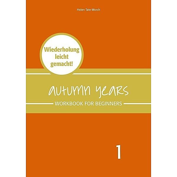 Autumn Years - Englisch für Senioren 1 - Beginners - Workbook, Beate Baylie, Karin Schweizer, Helen Tate-Worch