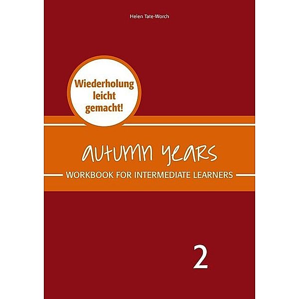 Autumn Years - Englisch für Senioren 2 - Intermediate Learners - Workbook, Beate Baylie, Karin Schweizer, Helen Tate-Worch