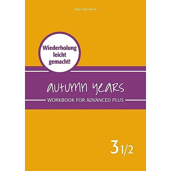 Autumn Years - Englisch für Senioren 3 1/2 - Advanced Plus - Workbook, Beate Baylie, Karin Schweizer, Helen Tate-Worch