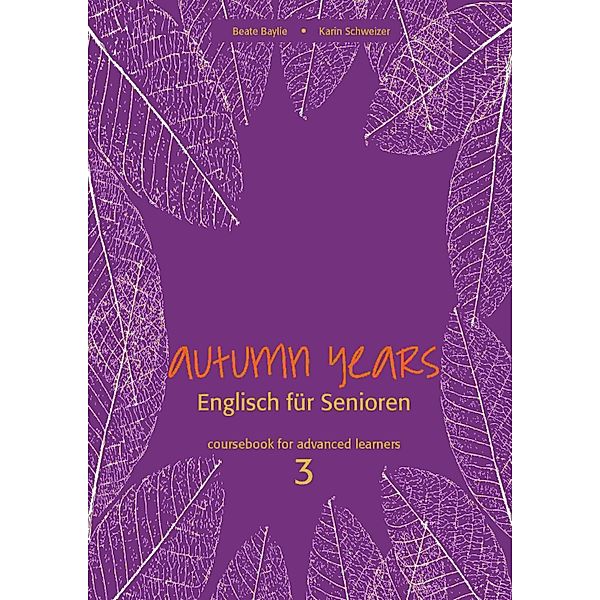 Autumn Years - Englisch für Senioren 3 - Advanced Learners - Coursebook / Autumn Years - Coursebook Bd.3, Beate Baylie, Karin Schweizer