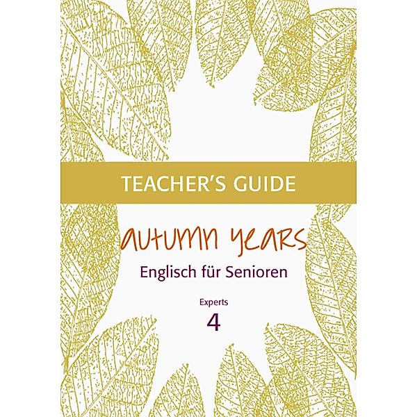 Autumn Years - Englisch für Senioren 4 - Experts - Teacher's Guide / Autumn Years - Teacher's Guide Bd.4, Beate Baylie, Karin Schweizer