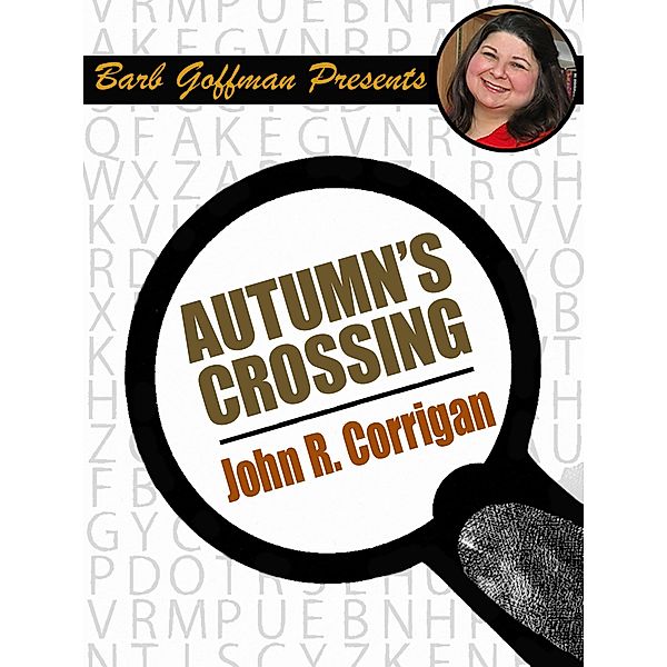 Autumn's Crossing / Barb Goffman Presents, John R Corrigan