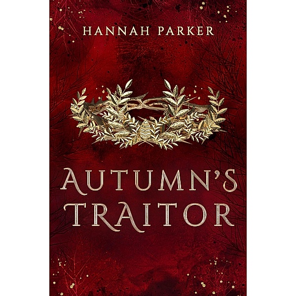 Autumn's Traitor (The Severed Realms Trilogy, #2) / The Severed Realms Trilogy, Hannah Parker