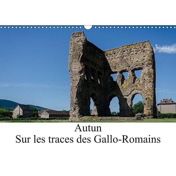 Autun, sur les traces des Gallo-Romains (Calendrier mural 2023 DIN A3 horizontal), Alain Gaymard