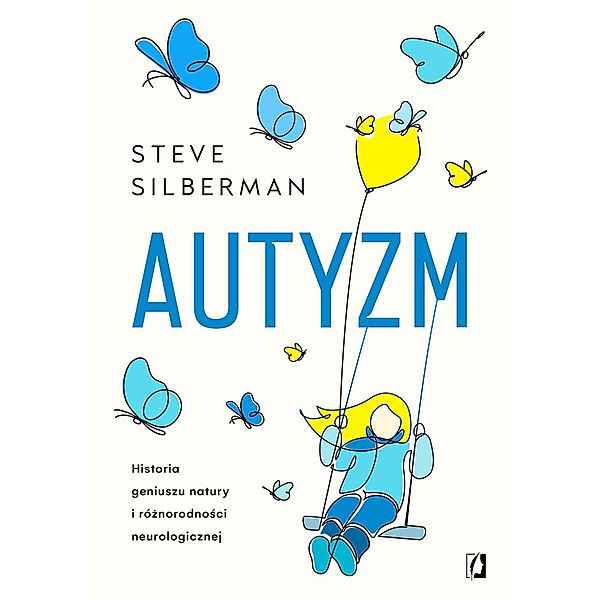 Autyzm. Historia geniuszu natury i róznorodnosci neurologicznej, Steve Silberman