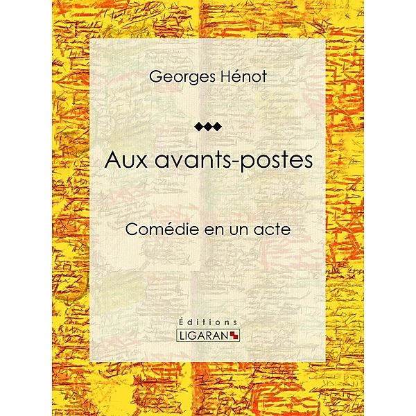 Aux avants-postes, Georges Hénot, Ligaran