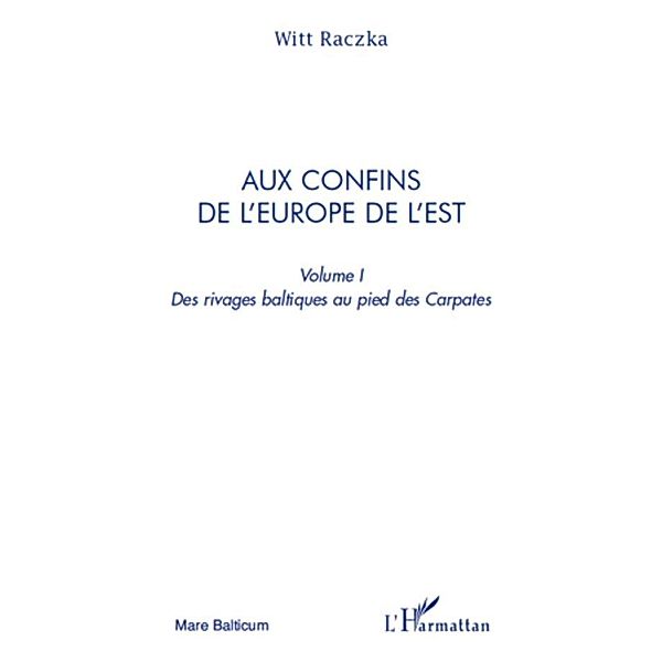 Aux confins de l'europe de l'est (volume 1) - des rivages ba, Witt Raczka Witt Raczka