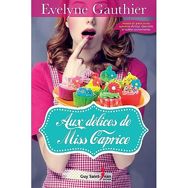 Aux delices de Miss Caprice / Guy Saint-Jean Editeur, Gauthier Evelyne Gauthier