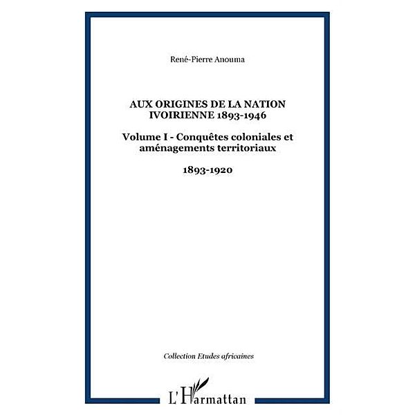 Aux origines de la nation ivoirienne 1893-1946 / Hors-collection, Rene-Pierre Anouma