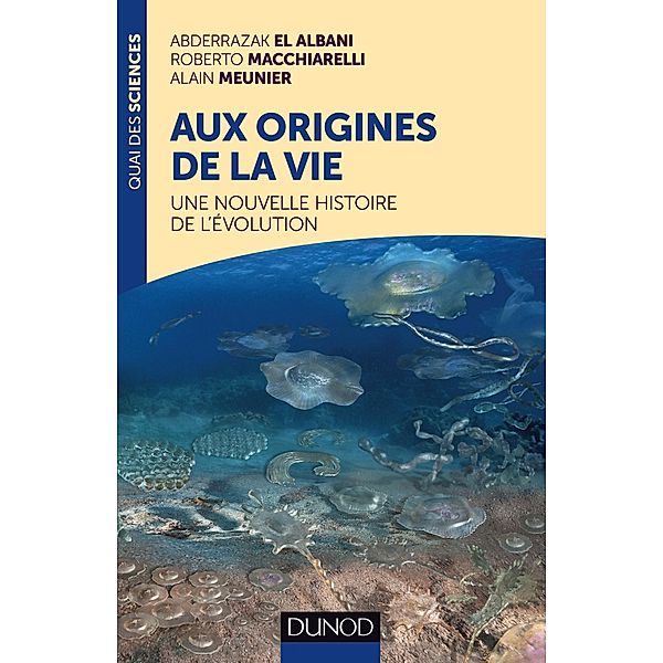 Aux origines de la vie / Quai des Sciences, Abderrazak El Albani, Roberto Macchiarelli, Alain R. Meunier