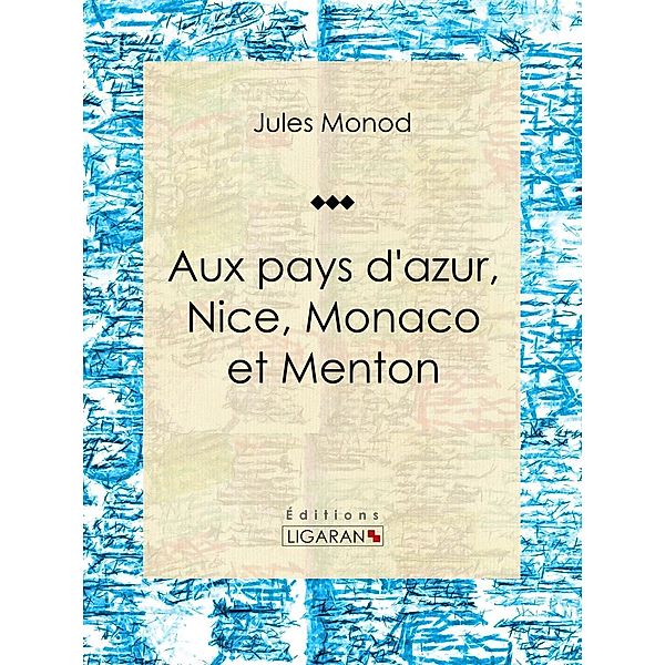 Aux pays d'azur, Nice, Monaco et Menton, Jules Monod, Ligaran