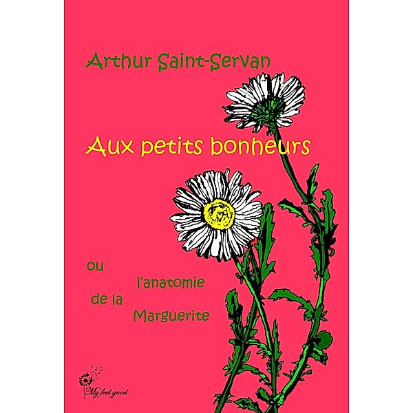 Aux petits bonheurs, ou l'anatomie de la marguerite, Arthur Saint-Servan