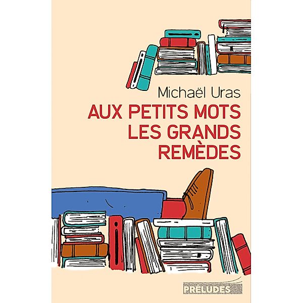 Aux petits mots les grands remèdes / Préludes Littérature, Michael Uras