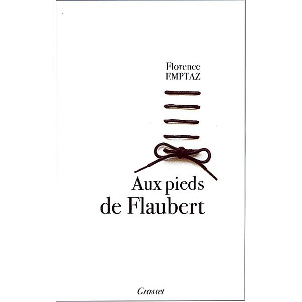 Aux pieds de Flaubert / essai français, Florence Emptaz