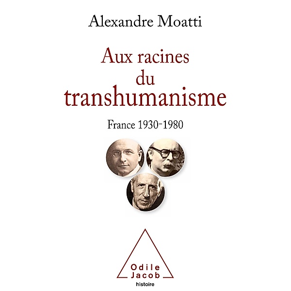 Aux racines du transhumanisme, Moatti Alexandre Moatti