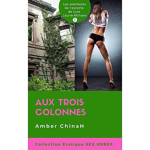 Aux Trois Colonnes - Sex Urbex: Les aventures de l'Escorte de Luxe Laurie Milham / Sex Urbex, Amber ChinaH