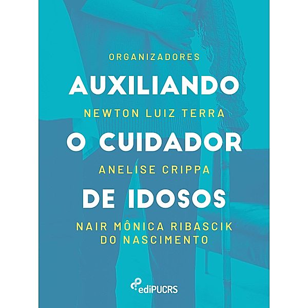 Auxiliando o cuidador de idosos, Anelise Crippa, Nair Mônica Ribascik do Nascimento, Newton Luiz Terra